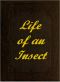 [Gutenberg 45369] • The Life of an Insect / being a history of the changes of insects from the egg to the perfect being.